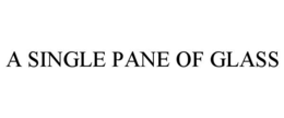 A SINGLE PANE OF GLASS trademark
