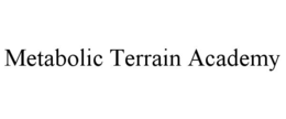 METABOLIC TERRAIN ACADEMY trademark