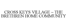 CROSS KEYS VILLAGE – THE BRETHREN HOME COMMUNITY trademark
