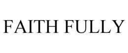 FAITH FULLY trademark