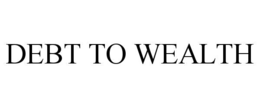 DEBT TO WEALTH trademark