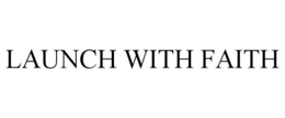 LAUNCH WITH FAITH trademark
