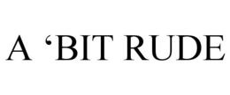A ‘BIT RUDE trademark