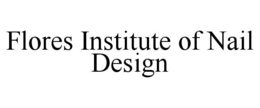 FLORES INSTITUTE OF NAIL DESIGN trademark