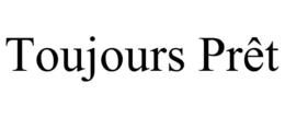 TOUJOURS PRÊT trademark