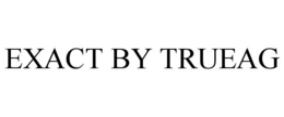 EXACT BY TRUEAG trademark