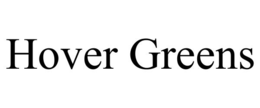 HOVER GREENS trademark
