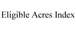 ELIGIBLE ACRES INDEX trademark