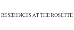 RESIDENCES AT THE ROSETTE trademark