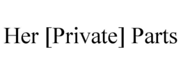 HER [PRIVATE] PARTS trademark