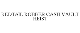 REDTAIL ROBBER CASH VAULT HEIST trademark
