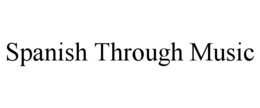 SPANISH THROUGH MUSIC trademark