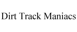 DIRT TRACK MANIACS trademark