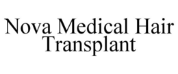 NOVA MEDICAL HAIR TRANSPLANT trademark