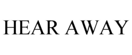 HEAR AWAY trademark