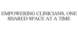 EMPOWERING CLINICIANS, ONE SHARED SPACE AT A TIME trademark