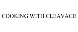 COOKING WITH CLEAVAGE trademark