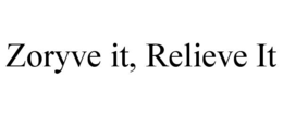 ZORYVE IT, RELIEVE IT trademark