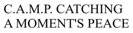 C.A.M.P. CATCHING A MOMENT'S PEACE trademark