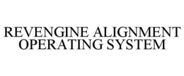REVENGINE ALIGNMENT OPERATING SYSTEM trademark