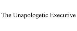 THE UNAPOLOGETIC EXECUTIVE trademark