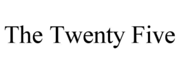 THE TWENTY FIVE trademark