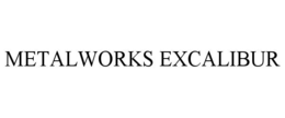 METALWORKS EXCALIBUR trademark