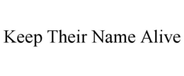 KEEP THEIR NAME ALIVE trademark