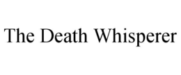 THE DEATH WHISPERER trademark