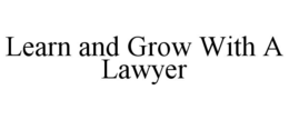 LEARN AND GROW WITH A LAWYER trademark
