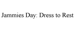 JAMMIES DAY: DRESS TO REST trademark