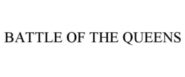 BATTLE OF THE QUEENS trademark