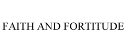 FAITH AND FORTITUDE trademark