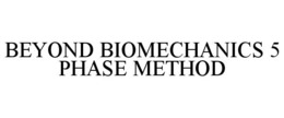 BEYOND BIOMECHANICS 5 PHASE METHOD trademark