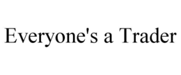 EVERYONE'S A TRADER trademark