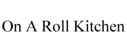 ON A ROLL KITCHEN trademark