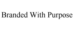 BRANDED WITH PURPOSE trademark