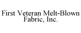 FIRST VETERAN MELT-BLOWN FABRIC, INC. trademark