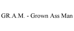 GR.A.M. - GROWN ASS MAN trademark