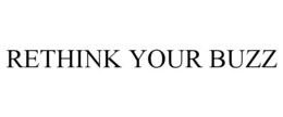 RETHINK YOUR BUZZ trademark