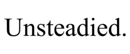 UNSTEADIED. trademark