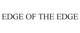EDGE OF THE EDGE trademark