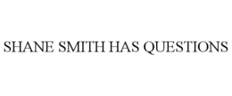 SHANE SMITH HAS QUESTIONS trademark