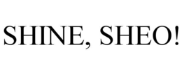 SHINE, SHEO! trademark