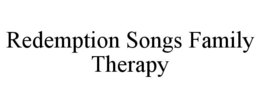 REDEMPTION SONGS FAMILY THERAPY trademark