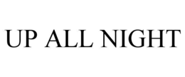 UP ALL NIGHT trademark