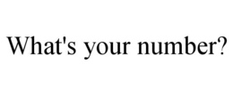 WHAT'S YOUR NUMBER? trademark