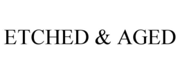 ETCHED & AGED trademark