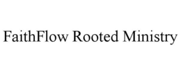 FAITHFLOW ROOTED MINISTRY trademark