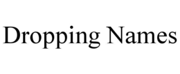 DROPPING NAMES trademark